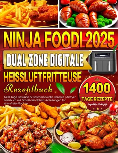 2025 Ninja Foodi Dual Zone Digitale Heißluftfritteuse Rezeptbuch: 1400 Tage Gesunde & Geschmackvolle Rezepte | Airfryer Kochbuch mit Schritt-für-Schritt-Anleitungen für stressfreies Kochen