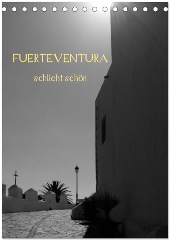 Fuerteventura -schlicht schön (Tischkalender 2026 DIN A5 hoch), CALVENDO Monatskalender: Die karge Schönheit der Insel auf 12 schlichten Bildern. (CALVENDO Natur)
