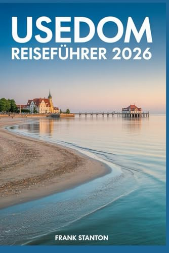 Usedom Reiseführer 2026: Unverzichtbarer Begleiter zum Erleben des baltischen Juwels