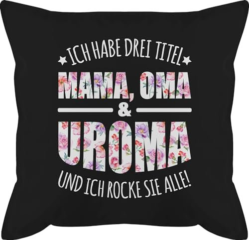 Shirtracer Kissen 50x50 - Mama - Ich Habe DREI Titel - Uroma - Urgroßmutter Geschenk - 50 x 50 cm - Schwarz - Geschenke für uromas muttertagsgeschenke Mutter oma männerkissen urgroßeltern