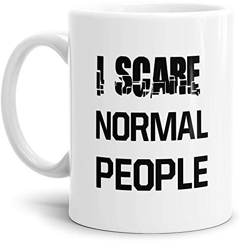 Tasse mit Spruch I scare normal People- Unnormal/Kaffeetasse/Mug/Cup/Angst machen/Weiss