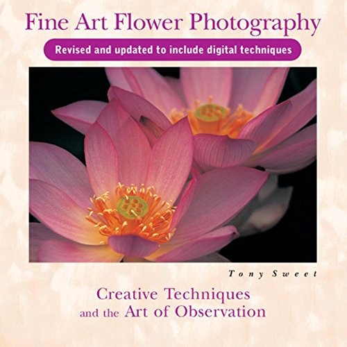 Fine Art Flower Photography: Creative Techniques and the Art of Observation (English Edition)
