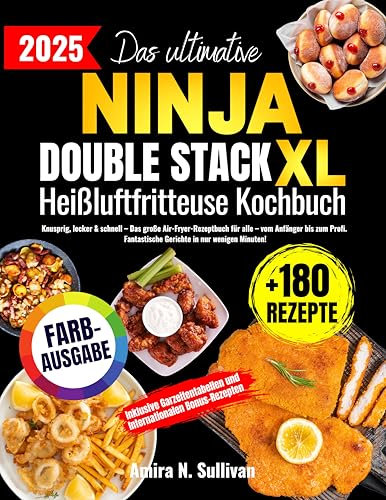 Das ultimative Ninja Double Stack XL Heißluftfritteuse Kochbuch: Knusprig, lecker & schnell – Das große Air-Fryer-Rezeptbuch für alle – vom Anfänger bis zum Profi