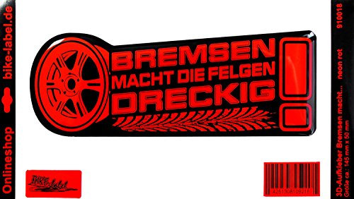 BIKE-label Sprüche Aufkleber 3D Bremsen Macht die Felgen dreckig Neon Rot für Auto Motorrad Handy Laptop Tablet 910018