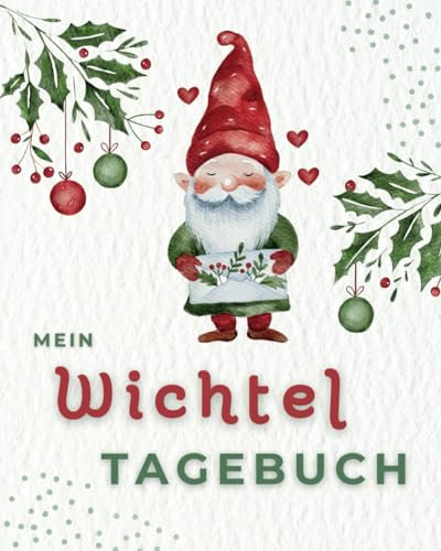 Mein Wichtel Tagebuch: Ein zauberhaftes Erinnerungsbuch für die magischen Begegnungen mit eurem eigenen Wichtel - haltet alle gemeinsamen Erlebnisse ... und schafft eine liebevolle Familientradition