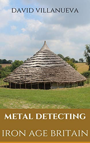 Metal Detecting Iron Age Britain (Metal Detecting Britain)