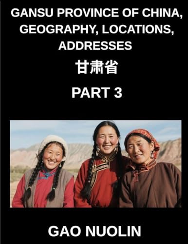 Gansu Province of China, Geography, Locations, Addresses (Part 3)- A Comprehensive Guide to Mandarin Chinese Navigating Gansu's Geography, Names, and ... English, and Pinyin for HSK Mastery
