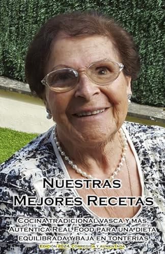 Nuestras Mejores Recetas: Cocina vasca y más. Auténtica Real Food para una dieta equilibrada y baja en tonterías. Edición corregida y aumentada.