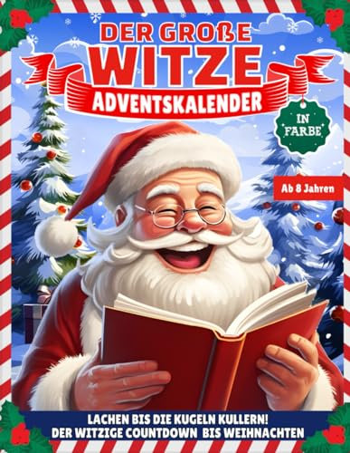 Witze Adventskalender: Lachen bis die Kugeln Kullern! I Der humorvolle Weihnachtscountdown mit handverlesenen Witzen und absoluter Lachgarantie für ... Adventsspaß für die ganze Famile - in Farbe