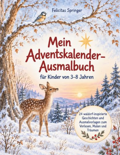 Mein Adventskalender - Ausmalbuch für Kinder von 3–8 Jahren: 24 waldorf-inspirierte Geschichten und Ausmalvorlagen zum Vorlesen, Malen und Träumen