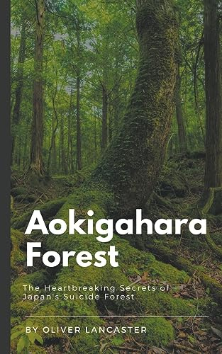 Aokigahara Forest: The Heartbreaking Secrets of Japan's Suicide Forest