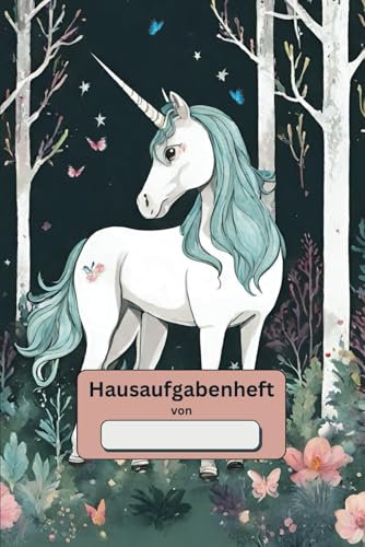Hausaufgabenheft Einhorn: Schulheft, Schulbedarf, Fantasy, Einhörner, Fabelwesen, 6x9 Zoll (ca. DIN A5), Einschulung, Rosa, Wald, Schulbücher, Lernen, ... Sprache, Unterricht, Grundschule, Vorschule