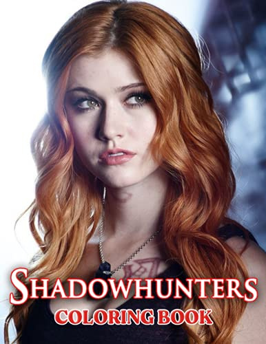 Shadowhunters Coloring Book: A Cool Coloring Book With Many Illustrations Of Shadowhunters For Fans of All Ages To Relax And Relieve Stress
