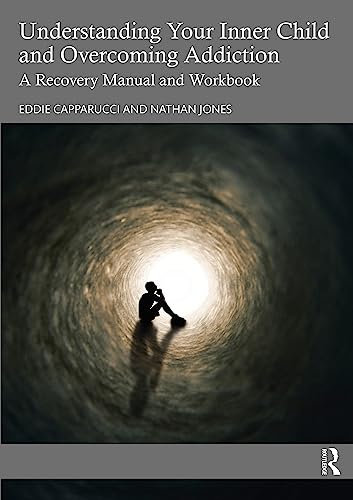 Understanding Your Inner Child and Overcoming Addiction: A Recovery Manual and Workbook (English Edition)