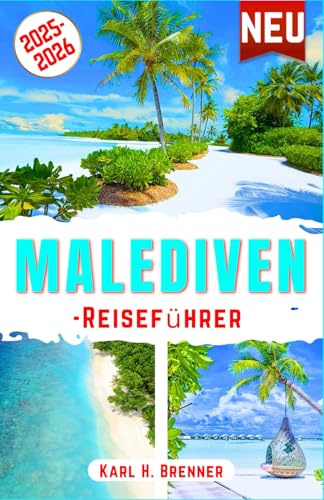 Malediven-Reiseführer 2025-2026: Entdecken Sie atemberaubende Strände, Luxusresorts, Überwasserbungalows, Korallenriffe und Sonnenuntergänge mit ... Urlaub (BEST GERMAN GUIDES, Band 19)