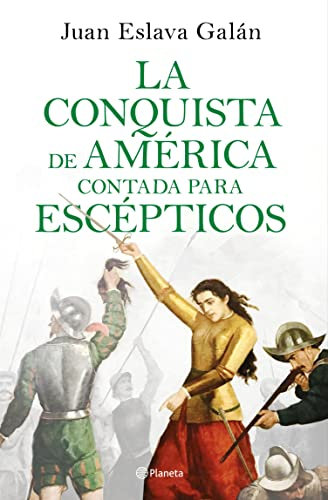 La conquista de América contada para escépticos (Historia para escépticos)