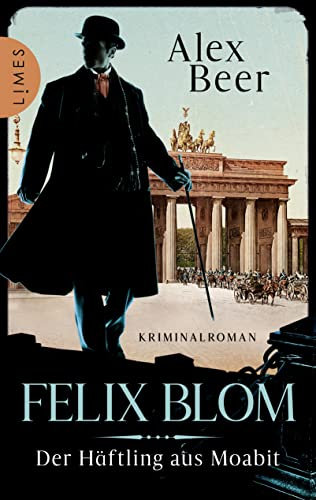 Felix Blom. Der Häftling aus Moabit: Kriminalroman - Von der preisgekrönten Autorin und Meisterin des historischen Kriminalromans (Ein Felix-Blom-Krimi 1)