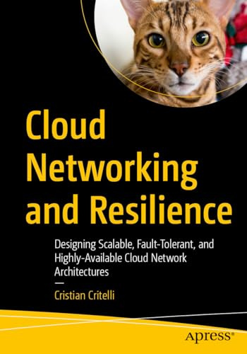 Cloud Networking and Resilience: Designing Scalable, Fault-Tolerant, and Highly-Available Cloud Network Architectures