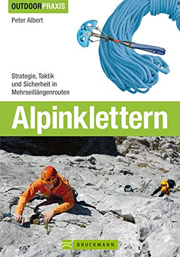 Outdoor Praxis Alpinklettern: Das große Praxisbuch für alle Wintersport-Liebhaber mit umfassenden Informationen zu Kletter-Ausrüstung, Grundlagen, Risiken und Routen in den Alpen.