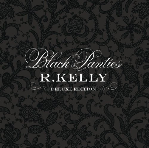 R. Kelly - Black Panties [Deluxe Clean]