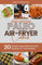 Paleo air fryer cookbook: 20 Simple & Easy Paleo Air Fryer Recipes for total health 2023 edition