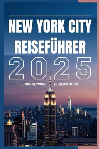 NEW YORK CITY REISEFÜHRER 2025: Erleben Sie die Energie, Kultur und Geschichten dieser urbanen Ikone