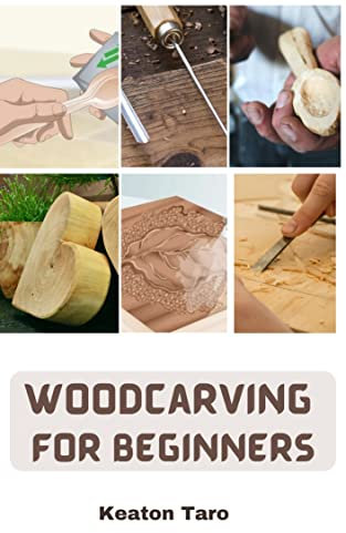 Woodcarving For Beginners: Essential Techniques And Tools For Carving Woods