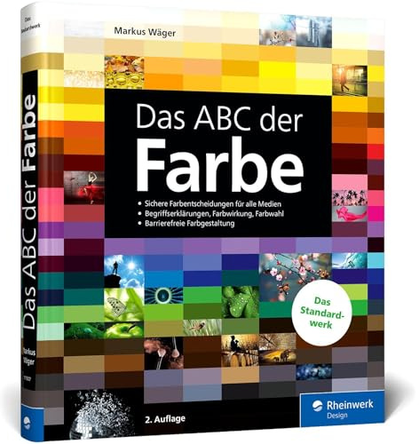 Das ABC der Farbe: Theorie und Praxis für Grafik und Fotografie
