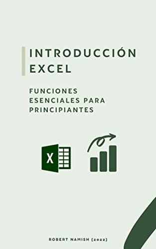 Introducción Excel: Funciones esenciales para principiantes (Microsoft Excel para principiantes) (Spanish Edition)
