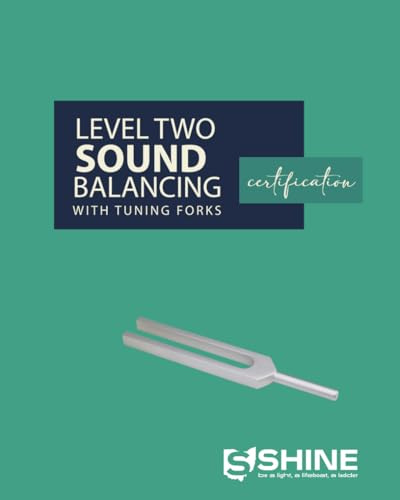 SHINE’s Sound Balancing with Tuning Forks Level Two Certification Workbook