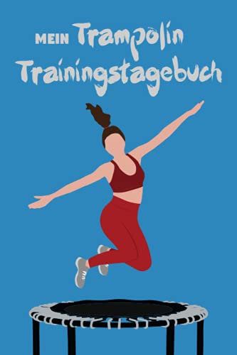 Mein Trampolin Trainingstagebuch: The only way is UP – 120 vorgefertigte Seiten um dein Workout auf dem Trampolin zu dokumentieren