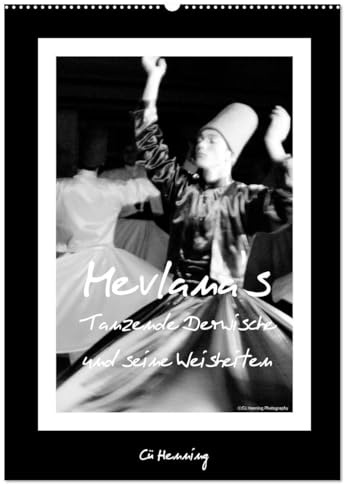 Mevlana's tanzende Derwische und seine Weisheiten (Wandkalender 2026 DIN A2 hoch), CALVENDO Monatskalender: Schwarz-Weiß-Fotos der tanzenden Derwische (CALVENDO Menschen)