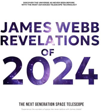 JAMES WEBB: REVELATIONS OF 2024: The Next Generation Space Telescope