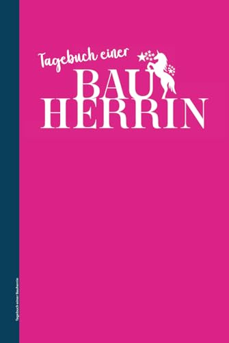 Tagebuch einer Bauherrin: Praktisches Zubehör für Planung und Renovierung ein tolles Haus Baualbum als Bautagebuch mit Checklisten für den Bau mit undatiertem Kalender für über 30 Wochen