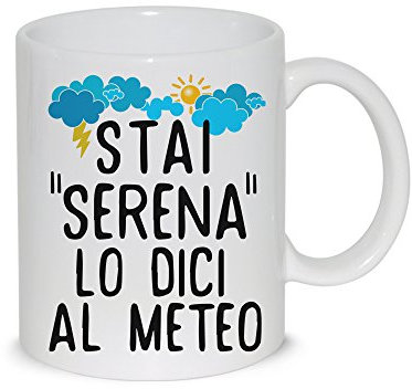 thedifferent Tazza Mug Stai Serena Lo Dici al Meteo - Tazza in Ceramica Thè/Latte - Idea Regalo