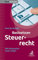 Basiswissen Steuerrecht (Steuerrecht kompakt): Alle Steuerarten leicht erklärt (Beck kompakt)
