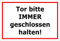 Melis-Folienwerkstatt Schild Tor Bitte stets geschlossen halten – 15x20cm, 30x20cm und 45x30cm – Bohrlöcher Aufkleber Hartschaum Aluverbund -S00142B