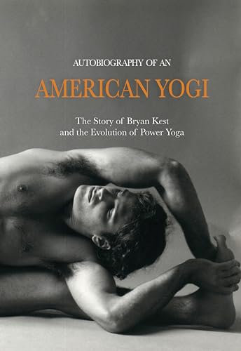 Autobiography of an American Yogi: The Story of Bryan Kest and the Evolution of Power Yoga (English Edition)