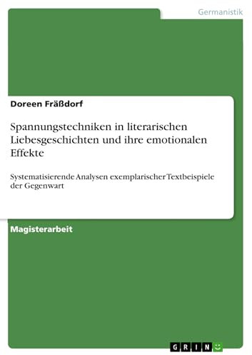 Spannungstechniken in literarischen Liebesgeschichten und ihre emotionalen Effekte: Systematisierende Analysen exemplarischer Textbeispiele der Gegenwart