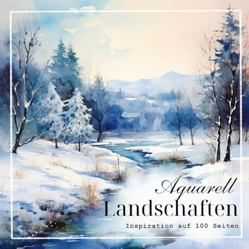 Aquarell-Landschaften: Inspiration auf 100 Seiten