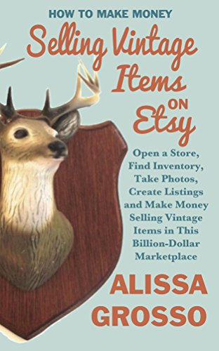 How to Make Money Selling Vintage Items on Etsy: Open a Store, Find Inventory, Take Photos, Create Listings and Make Money Selling Vintage Items in This Billion Dollar Marketplace (English Edition)