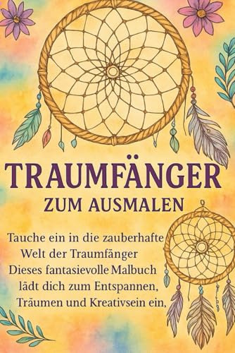 Traumfänger zum Ausmalen: Ein magisches Malbuch für Erwachsene