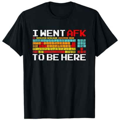 I Went AFK To Be Here - Pc Spieler Zocker Gamer T-Shirt