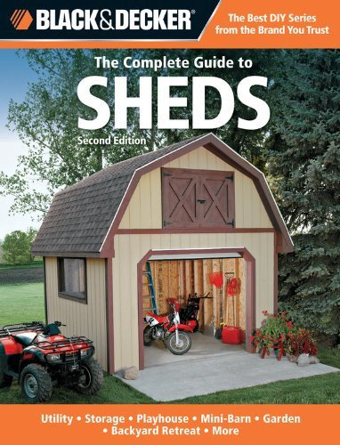 Black & Decker The Complete Guide to Sheds, 2nd Edition: Utility, Storage, Playhouse, Mini-Barn, Garden, Backyard Retreat, More by Editors of CPi (Nov 1 2011)