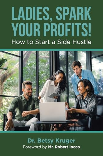 Ladies, Spark Your Profits!: How to Start a Side Hustle
