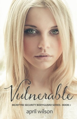 Vulnerable: McIntyre Security Bodyguard Series - Book 1 (Volume 1) by April Wilson (2015-07-07)