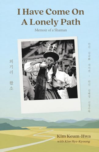 I Have Come on a Lonely Path: Memoir of a Shaman