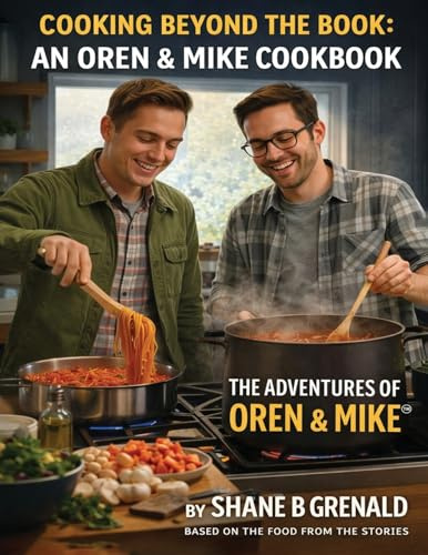 Cooking Beyond The Book: An Oren & Mike Cookbook - The Adventures of Oren and Mike