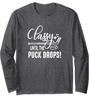 Hockey Classy Until The Puck Drops Cute Love Hockey Funny Long Sleeve T-Shirt