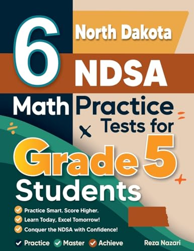6 North Dakota NDSA Grade 5 Math Practice Tests: A Complete Guide to Building Math Mastery and Excelling on the North Dakota NDSA Test